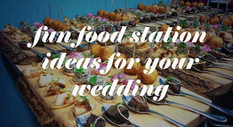 Fun Food Stations For Your Wedding Reception Wedding For 1000