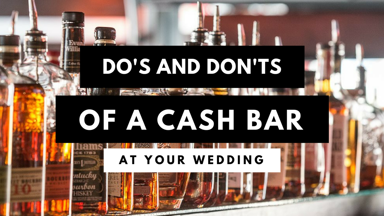 The Do s And Don ts Of A Cash Bar At Your Wedding